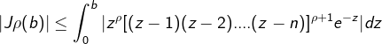 \fn_cm \fn_cm \dpi{120} |J\rho(b)|\leq \int_{0}^{b}|z^{\rho}[(z-1)(z-2)....(z-n)]^{\rho+1}e^{-z}|dz